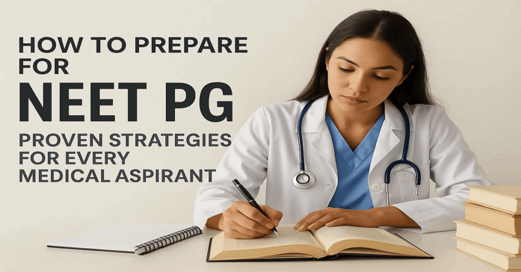 How to Prepare for NEET PG: Proven Strategies for Every Medical Aspirant