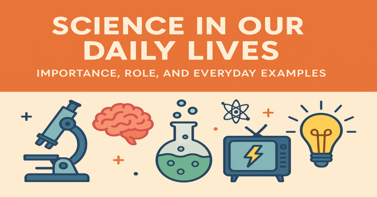 Read more about the article Science in our Daily Lives: Importance, Role, and Everyday Examples